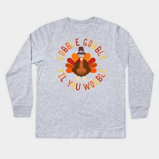 Gobble Gobble Til You Wobble Thanksgiving Turkey Kids Long Sleeve T-Shirt